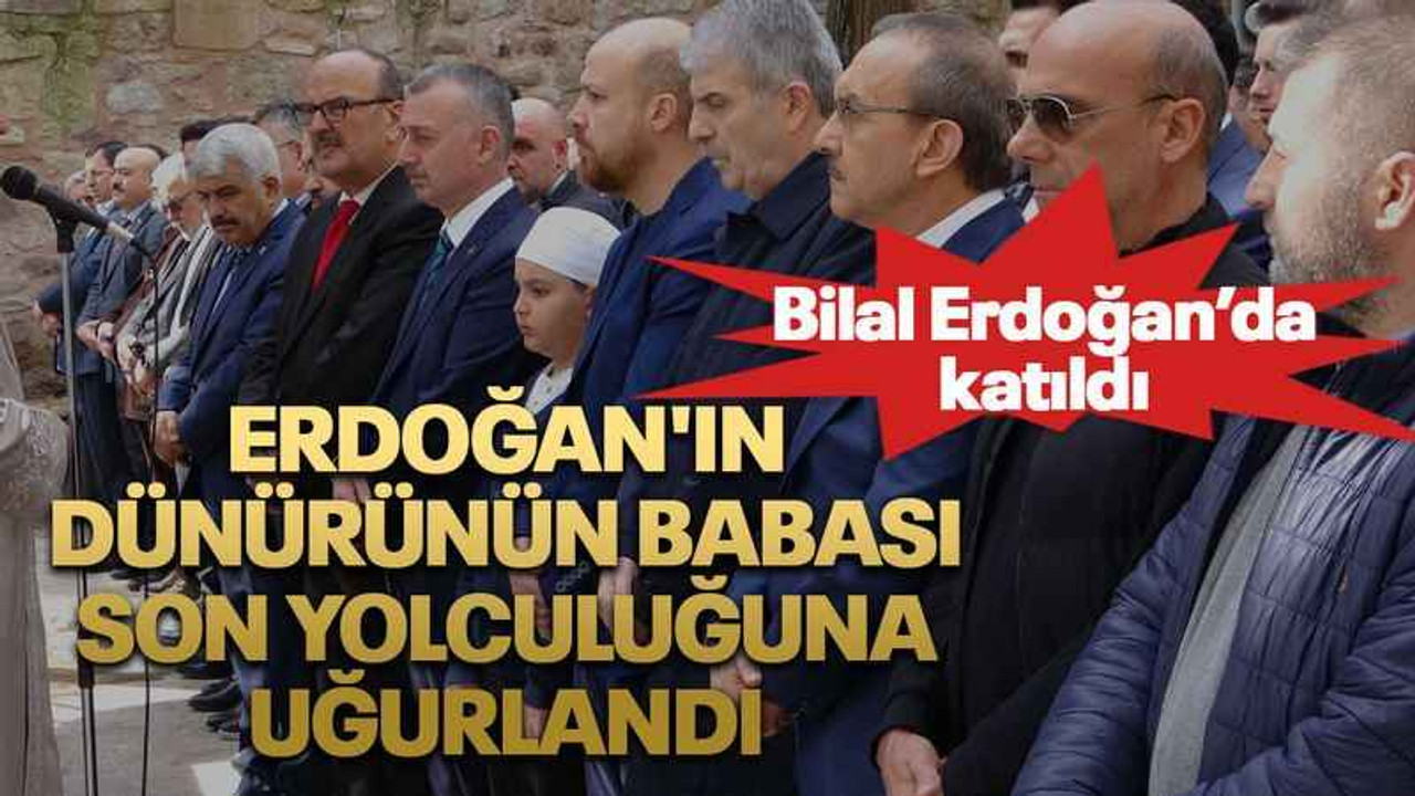 Erdoğan'ın dünürünün babası son yolculuğuna uğurlandı